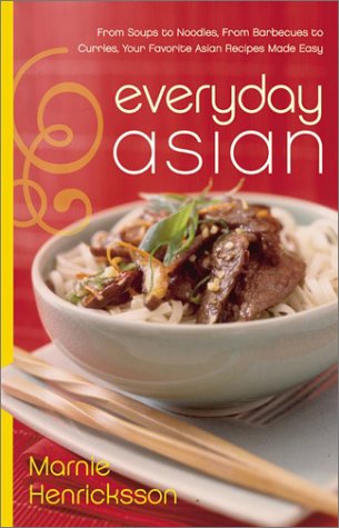 Everyday Asian: From Soups To Noodles, From Barbecues To Curries, Your Favorite Asian Recipes Made Easy,New