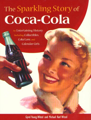 The Sparkling Story of CocaCola: An Entertaining History Including Collectibles, Coke Lore, and Calendar Girls,Used