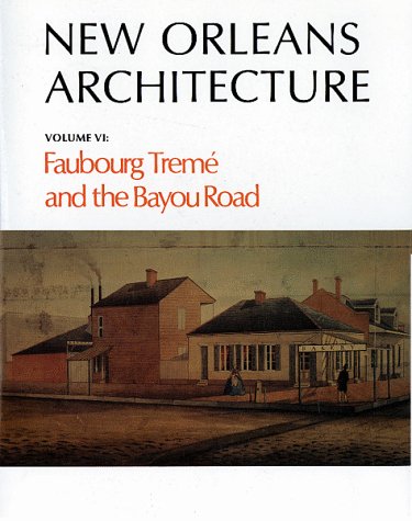 New Orleans Architecture Volume VI: Faubourg Treme and the Bayou Road,Used