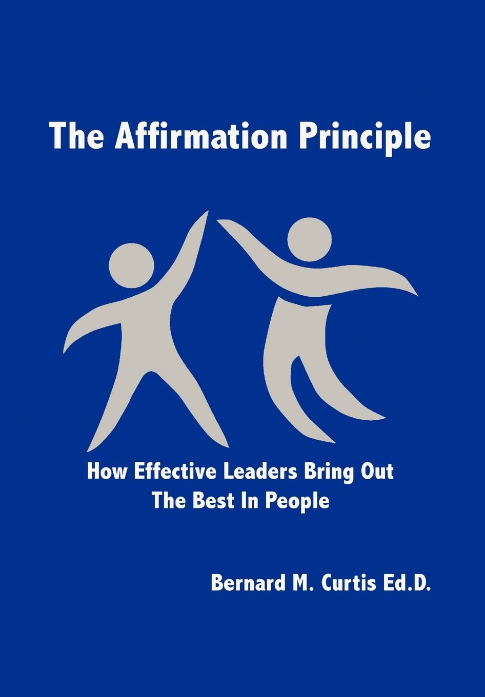 The Affirmation Principle: How Effective Leaders Bring Out The Best In People,Used
