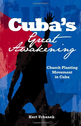 Cuba'S Great Awakening: Church Planting Movement In Cuba: Church Planting Movement In Cuba,New