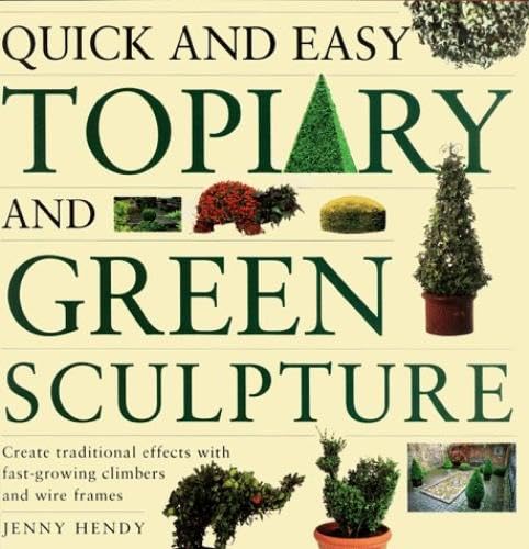 Quick and Easy Topiary and Green Sculpture: Create Traditional Effects with FastGrowing Climbers and Wire Frames,Used