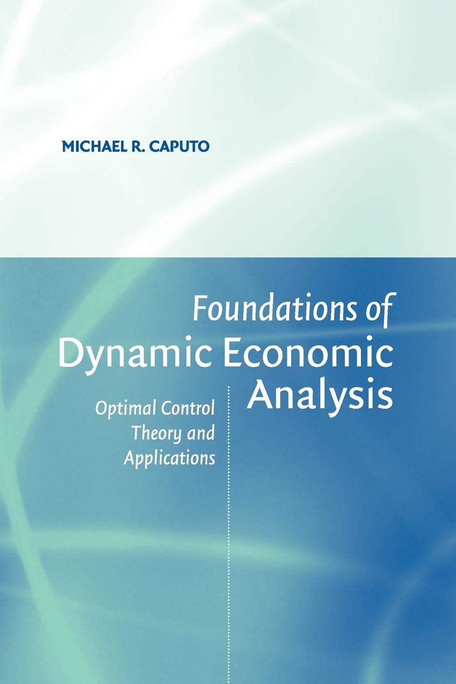 Foundations of Dynamic Economic Analysis: Optimal Control Theory and Applications,Used