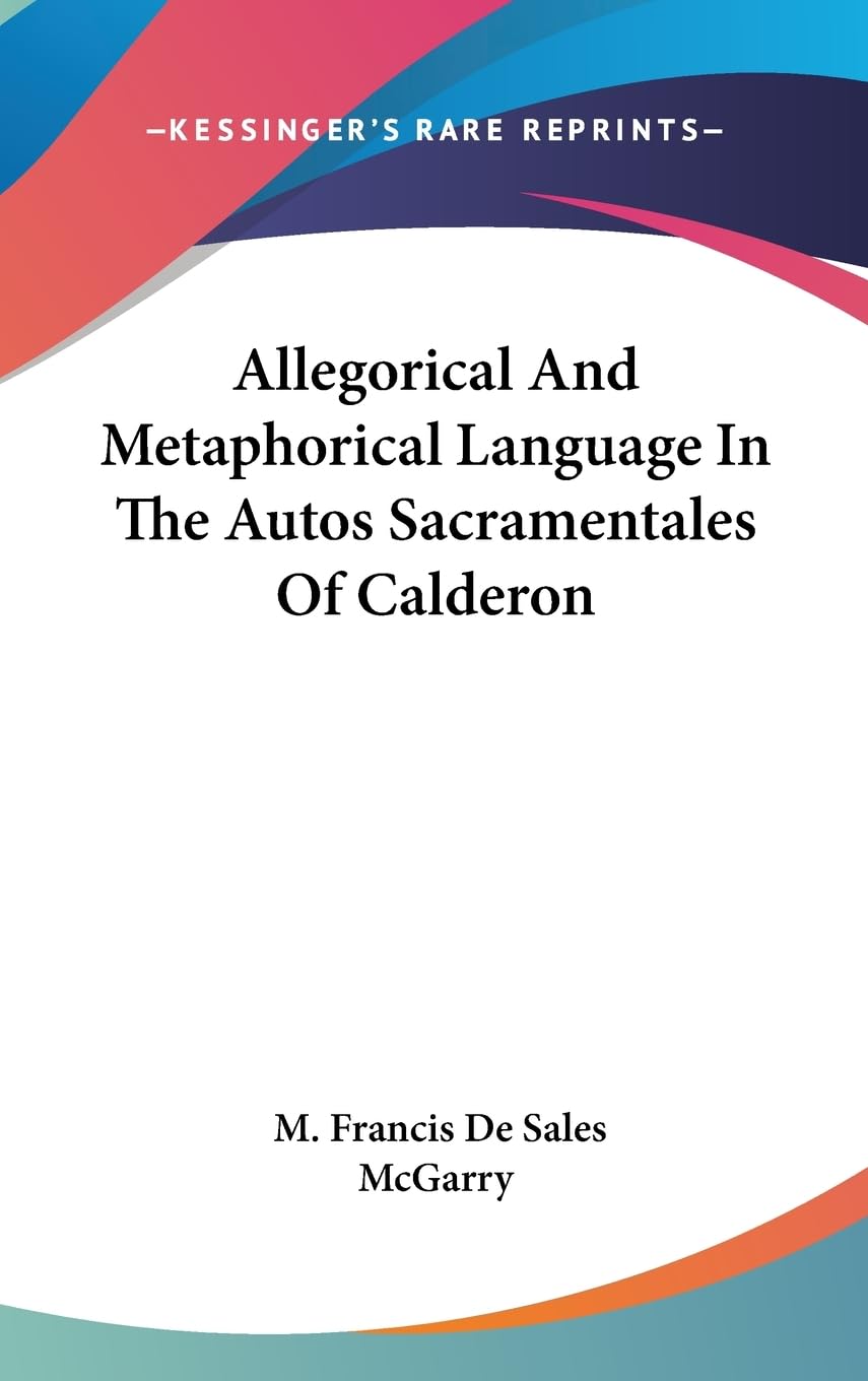 Allegorical And Metaphorical Language In The Autos Sacramentales Of Calderon,New