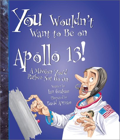 You Wouldn't Want to Be on Apollo 13!: A Mission You'd Rather Not Go On (You Wouldn't Want to...),Used