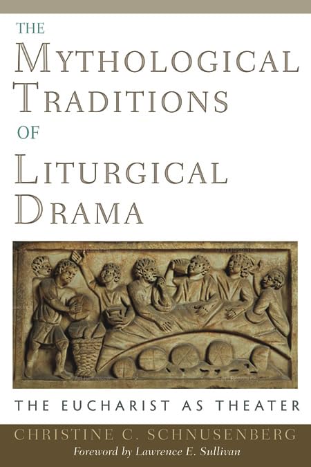 The Mythological Traditions of Liturgical Drama: The Eucharist as Theater,Used