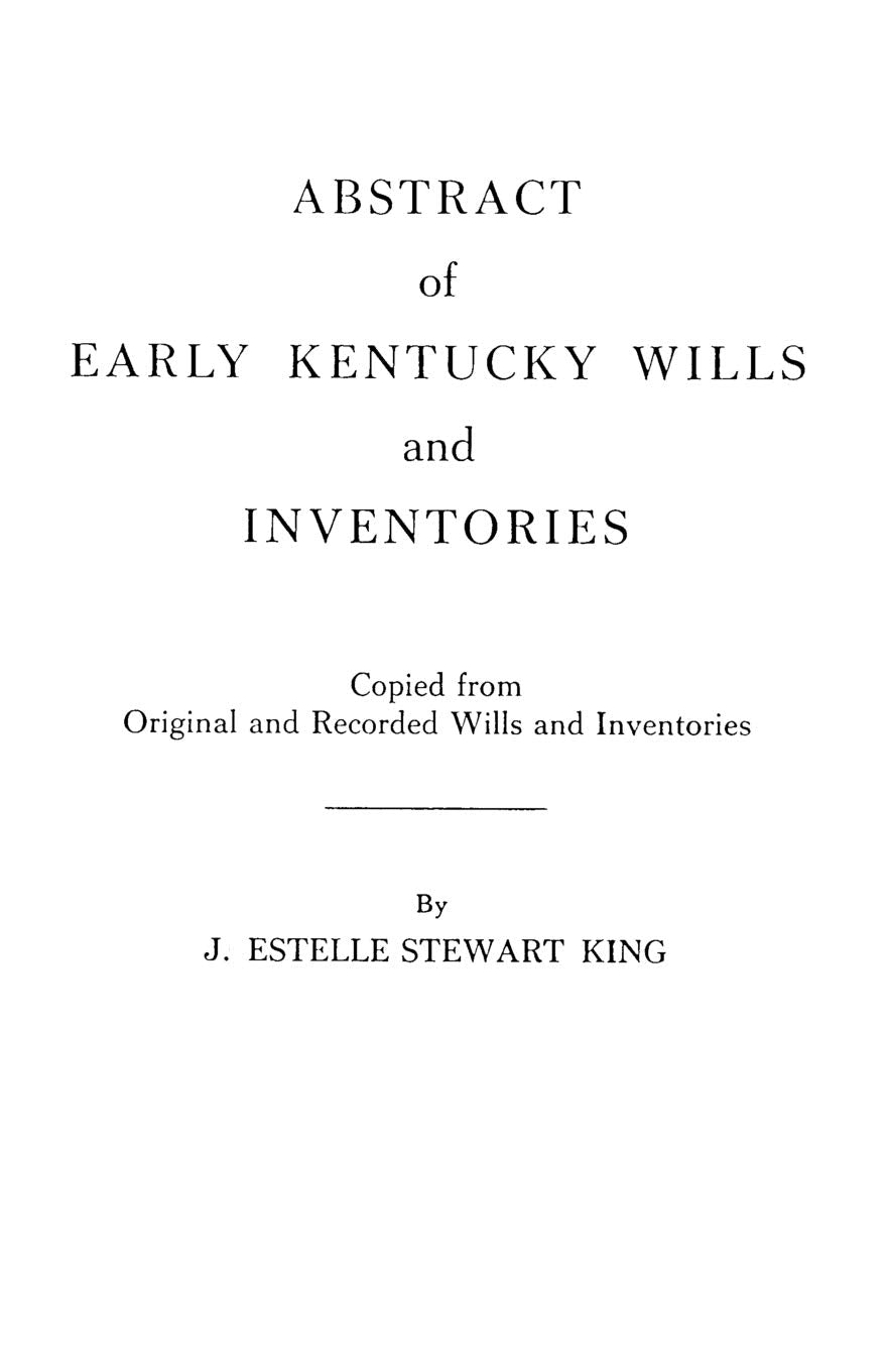 Abstract Of Early Kentucky Wills And Inventories. Coopied From Original And Recorded Wills And Inventories,Used