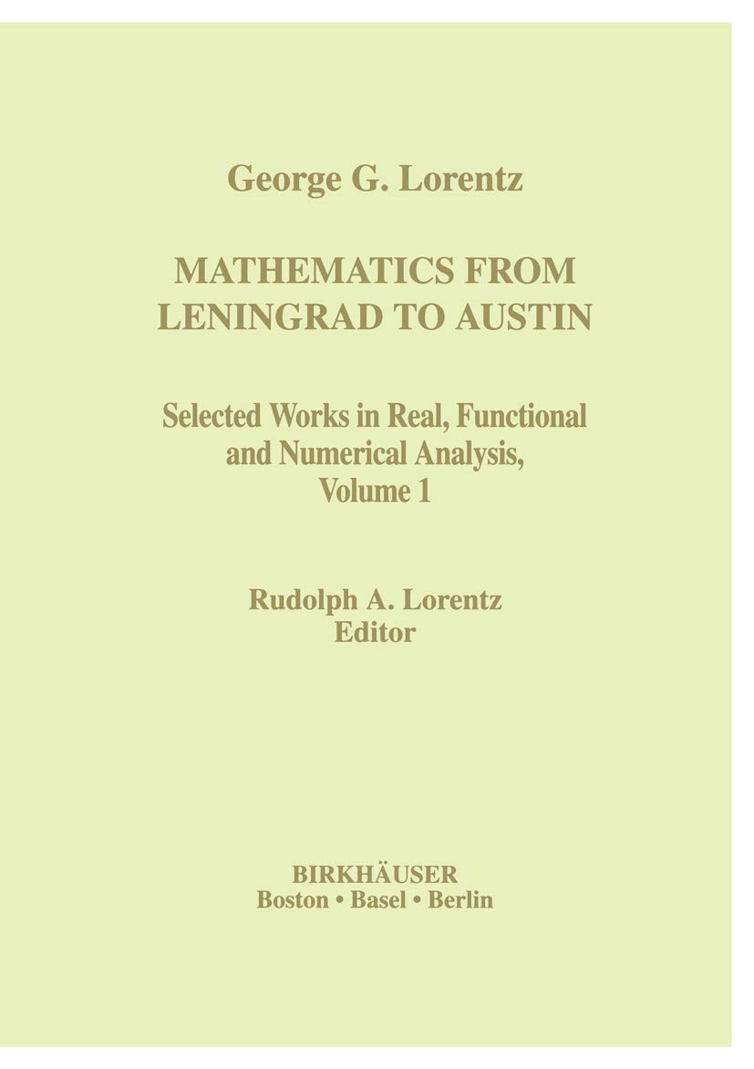 Mathematics from Leningrad to Austin: George G. Lorentz Selected Works in Real, Functional and Numerical Analysis Volume 1 (Cont,New