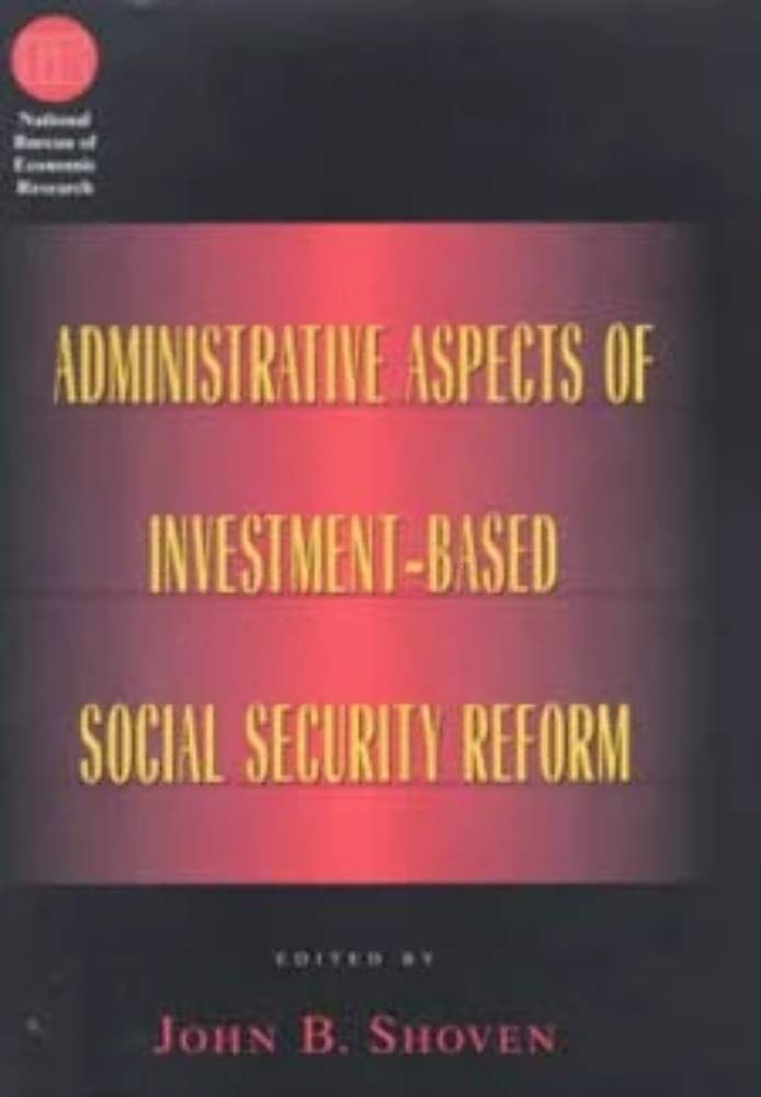 Administrative Aspects Of Investmentbased Social Security Reform (National Bureau Of Economic Research Conference Report)