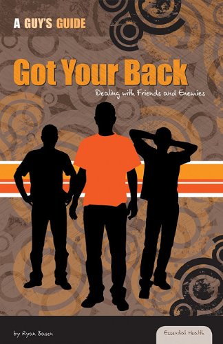 Got Your Back: Dealing With Friends and Enemies (Essential Health: A Guy's Guide),New