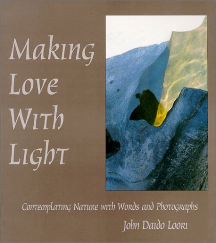Making Love With Light: Contemplating Nature With Words and Photographs,New