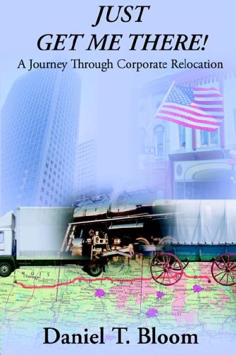 Just Get Me There: A Journey Through Corporate Relocation,Used