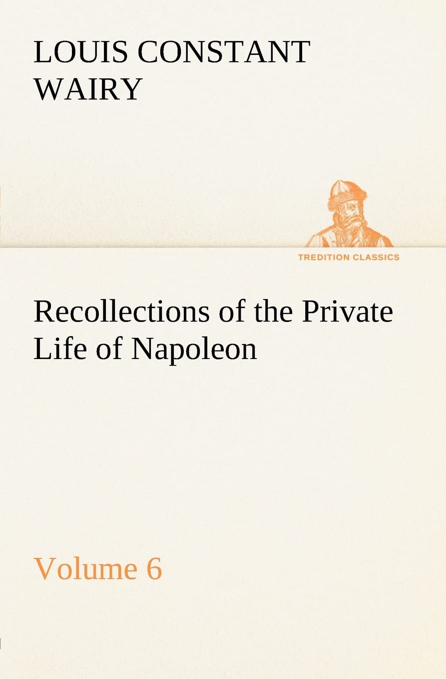 Recollections of the Private Life of Napoleon Volume 06,Used