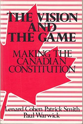 The Vision and the Game: Making the Canadian Constitution,Used