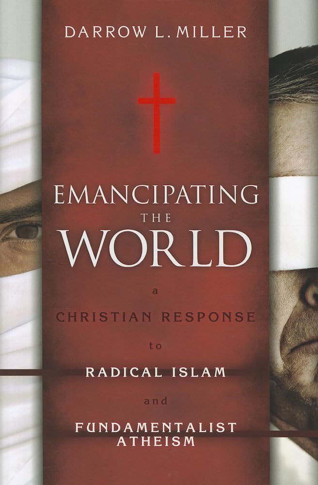 Emancipating the World: A Christian Response to Radical Islam and Fundamentalist Atheism,Used