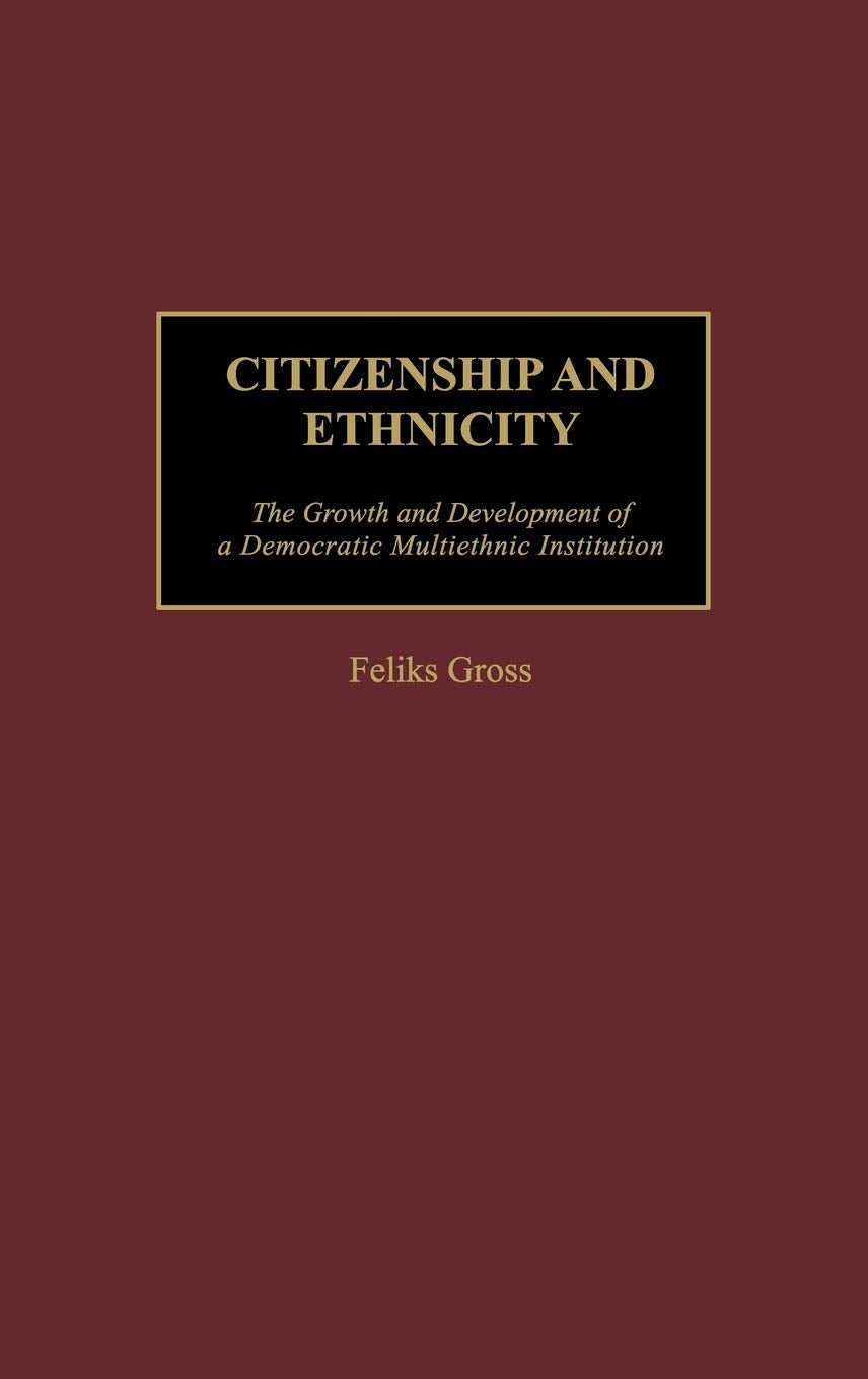 Citizenship and Ethnicity: The Growth and Development of a Democratic Multiethnic Institution (Contributions in Sociology),Used