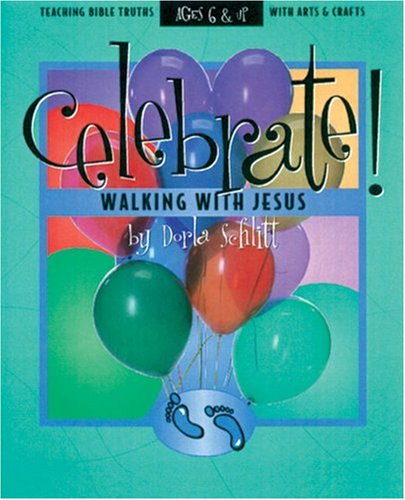 Celebrate!: Walking With Jesus (Teaching Bible Truth With Arts And Crafts),New