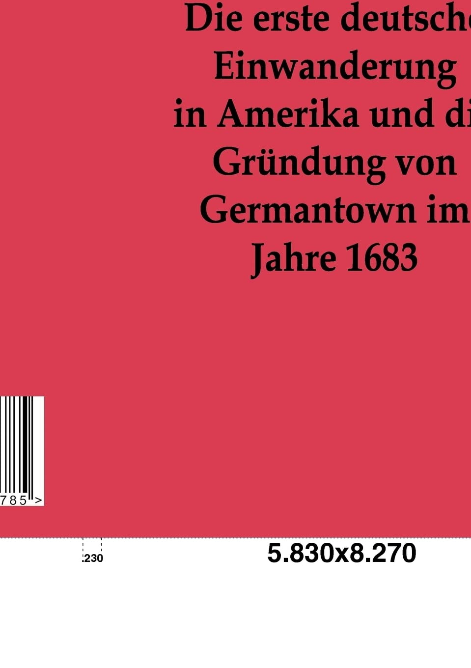 Die erste deutsche Einwanderung in Amerika und die Grndung von Germantown im Jahre 1863 (German Edition),Used