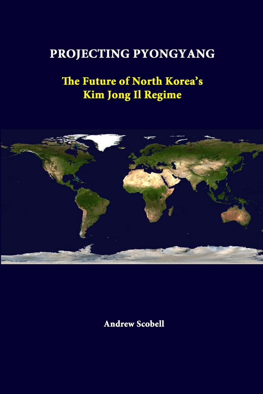 Projecting Pyongyang: The Future Of North Koreas Kim Jong Il Regime,Used