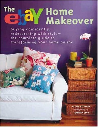 The eBay Home Makeover: Buying Confidently, Redecorating with StyleThe Complete Guide to Transforming Your Home Online,Used