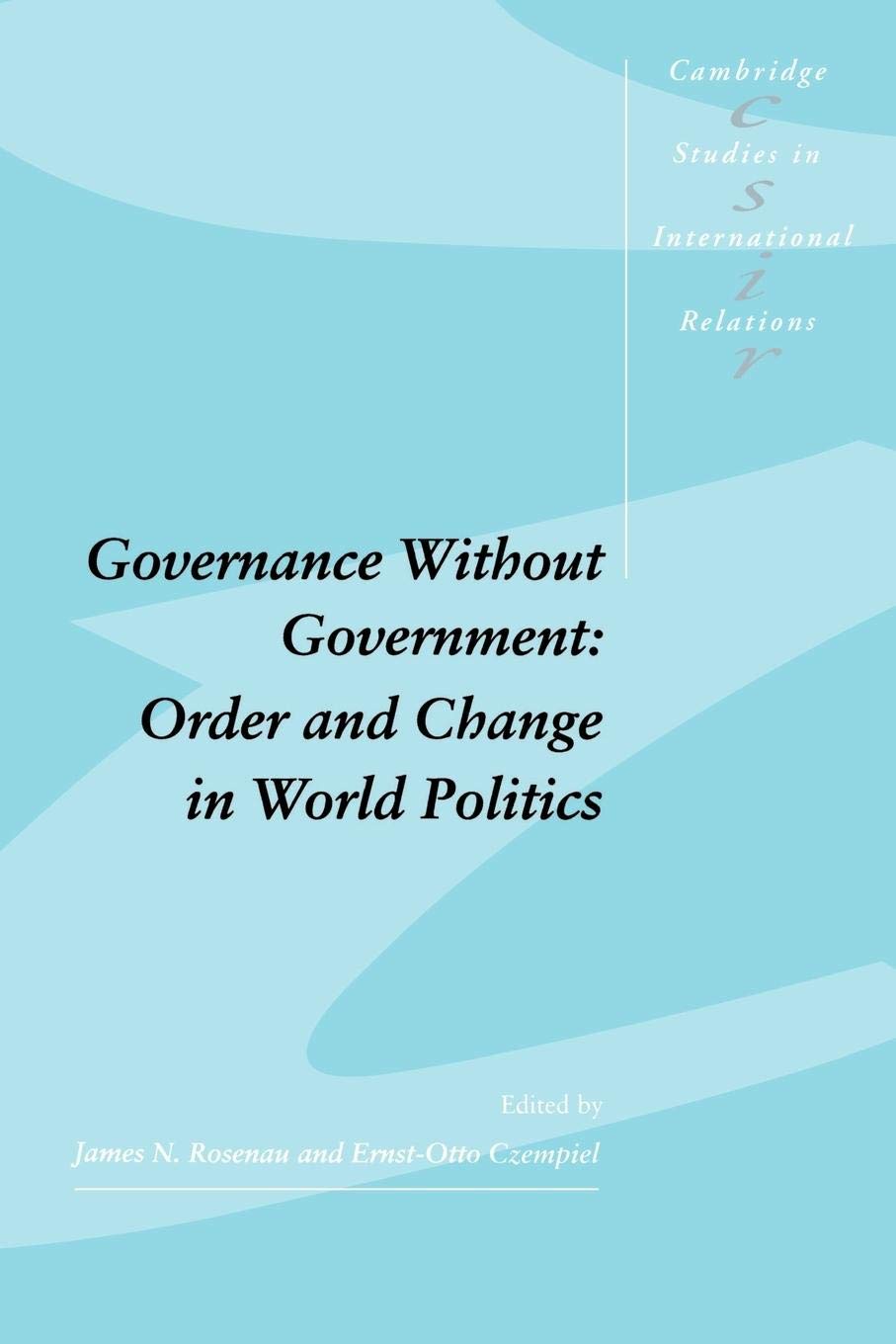 Governance Without Government: Order And Change In World Politics (Cambridge Studies In International Relations, Series Number 2,New