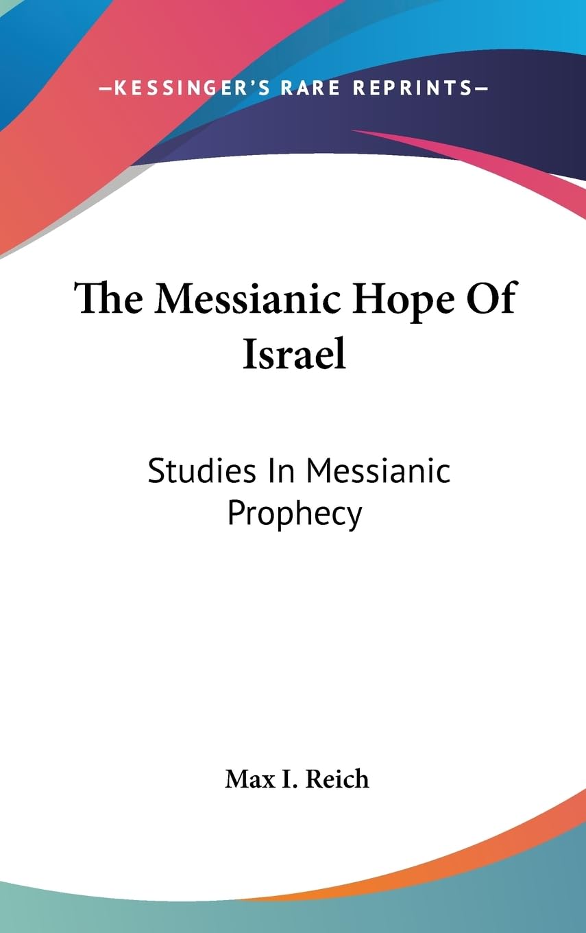 The Messianic Hope Of Israel: Studies In Messianic Prophecy,New