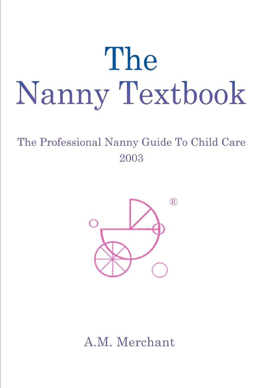 The Nanny Textbook: The Professional Nanny Guide To Child Care 2003,Used