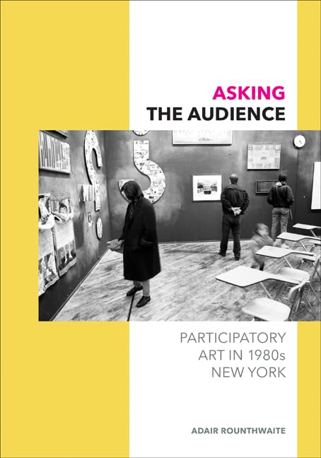 Asking The Audience: Participatory Art In 1980S New York,New