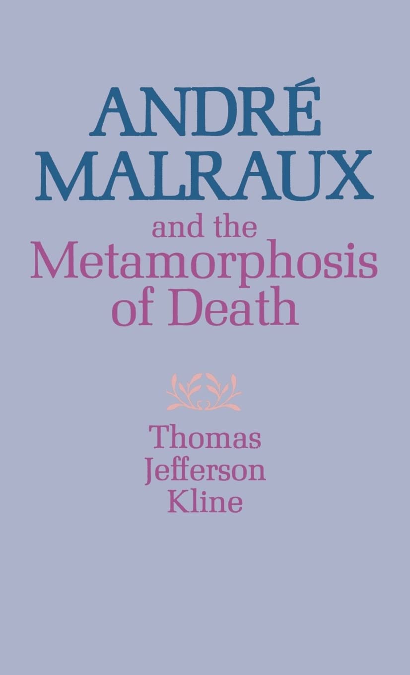 Andr Malraux And The Metamorphosis Of Death