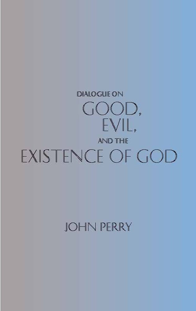 Dialogue On Good, Evil, And The Existence Of God (Hackett Philosophical Dialogues),New
