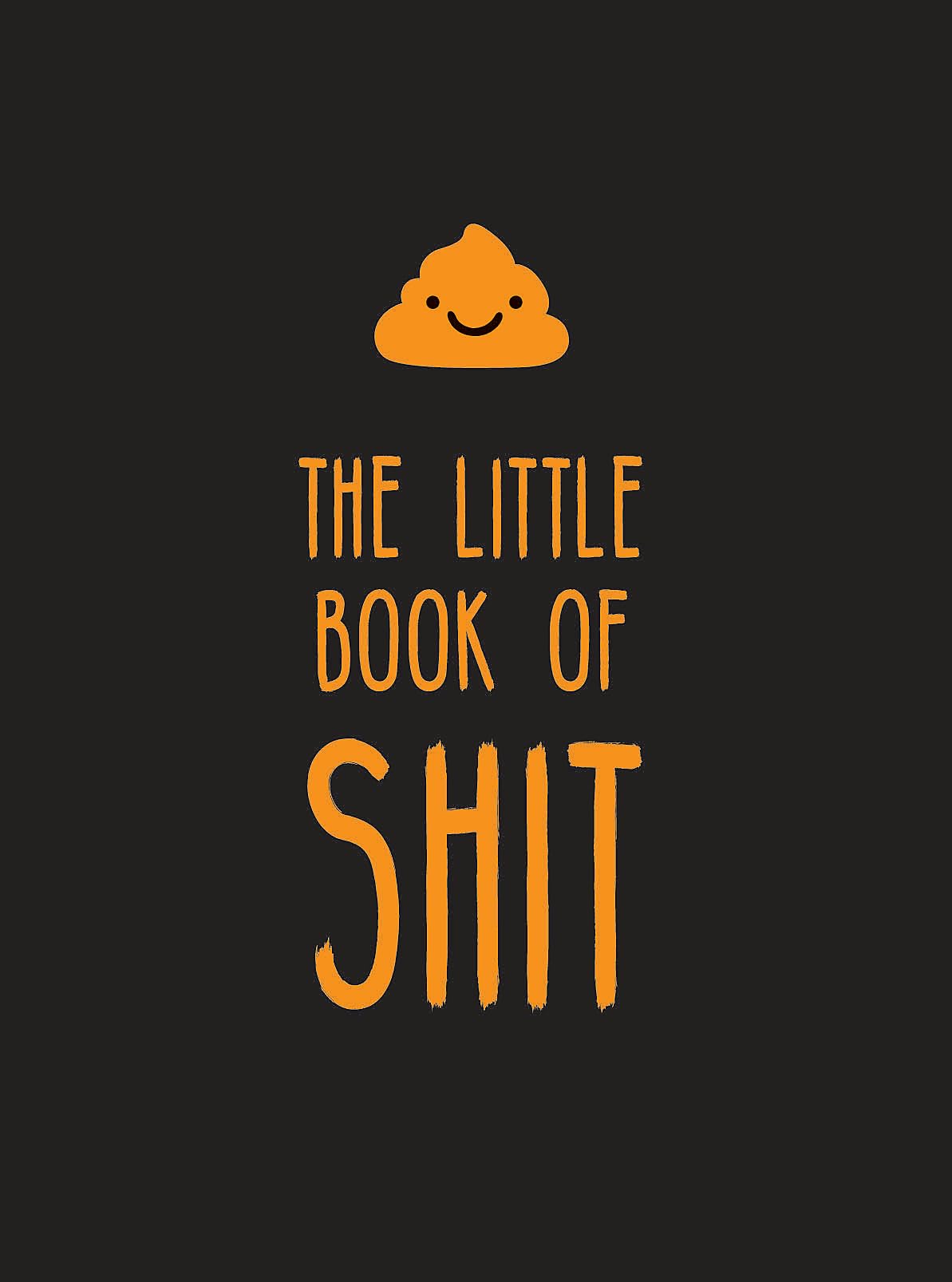 The Little Book Of Shit: A Celebration Of Everyone'S Favorite Expletive