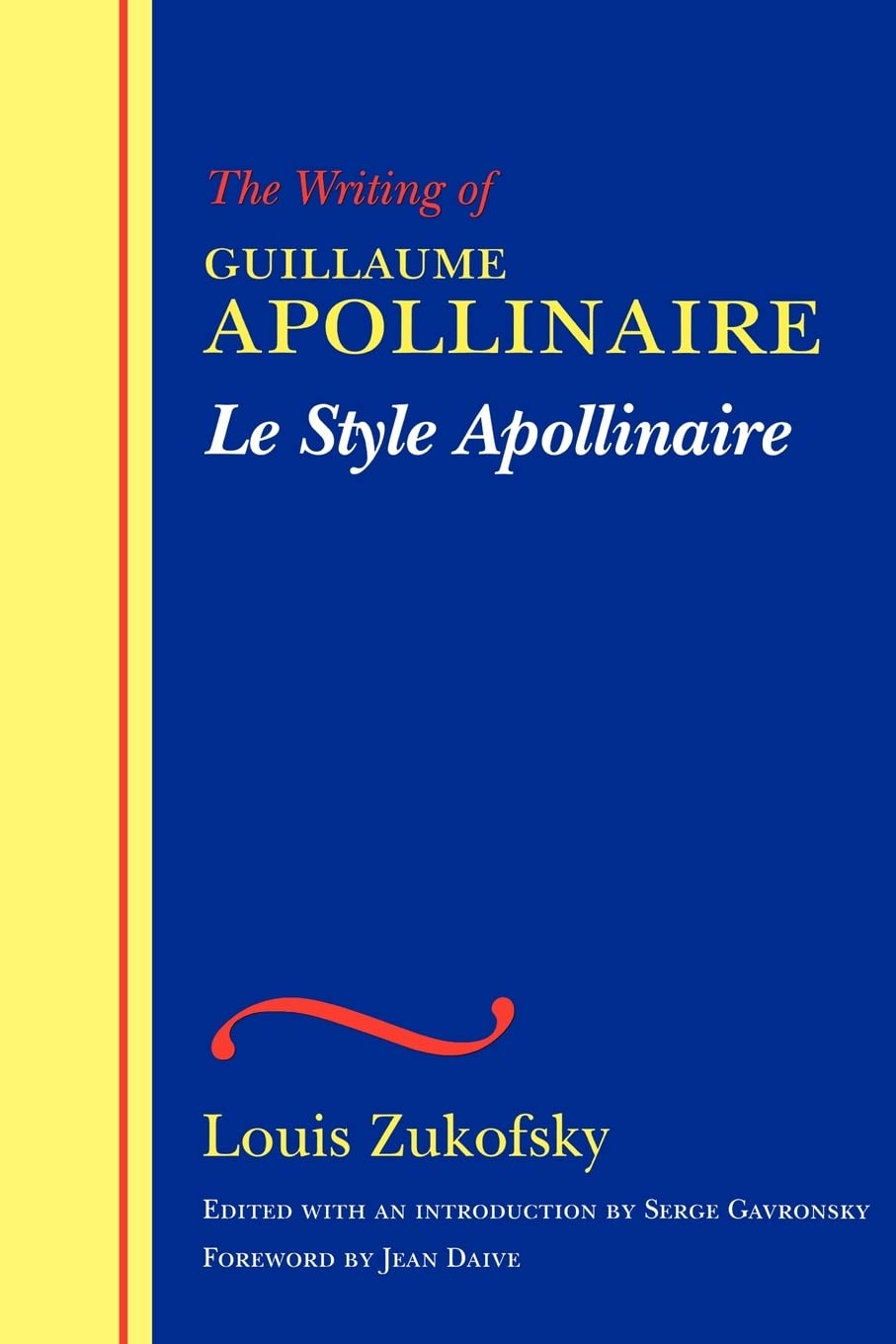 Le Style Apollinaire: The Writing Of Guillaume Apollinaire (The Wesleyan Centennial Edition Of The Complete Critical Writings Of,Used