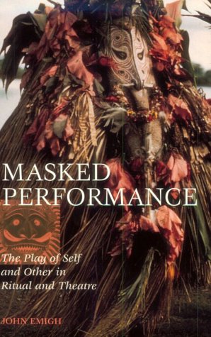 Masked Performance: The Play Of Self And Other In Ritual And Theater,New