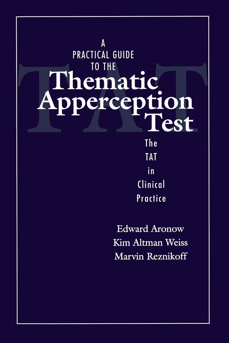 A Practical Guide to the Thematic Apperception Test: The TAT in Clinical Practice,New