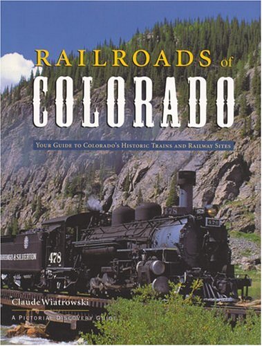 Railroads of Colorado: Your Guide to Colorado's Historic Trains and Railway Sites (Pictorial Discovery Guide),Used