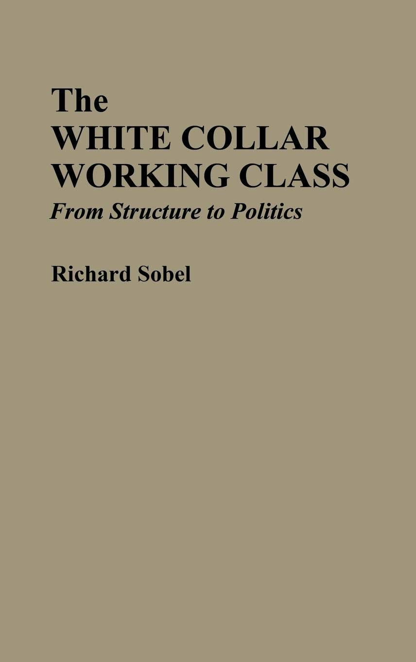 The White Collar Working Class: From Structure to Politics,Used