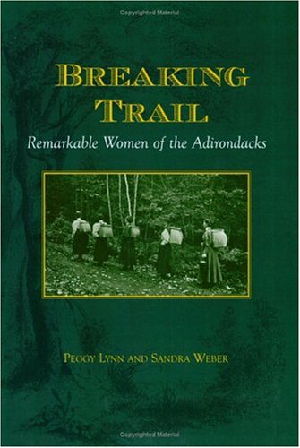 Breaking Trail: Remarkable Women of the Adirondacks,Used