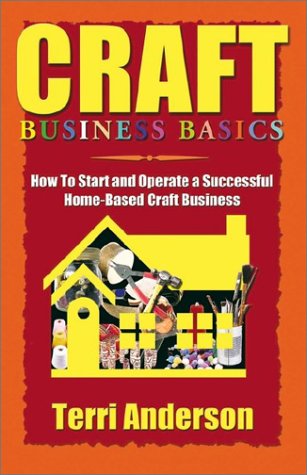 Craft Business Basics: How to Start and Operate a Successful HomeBased Craft Business,Used