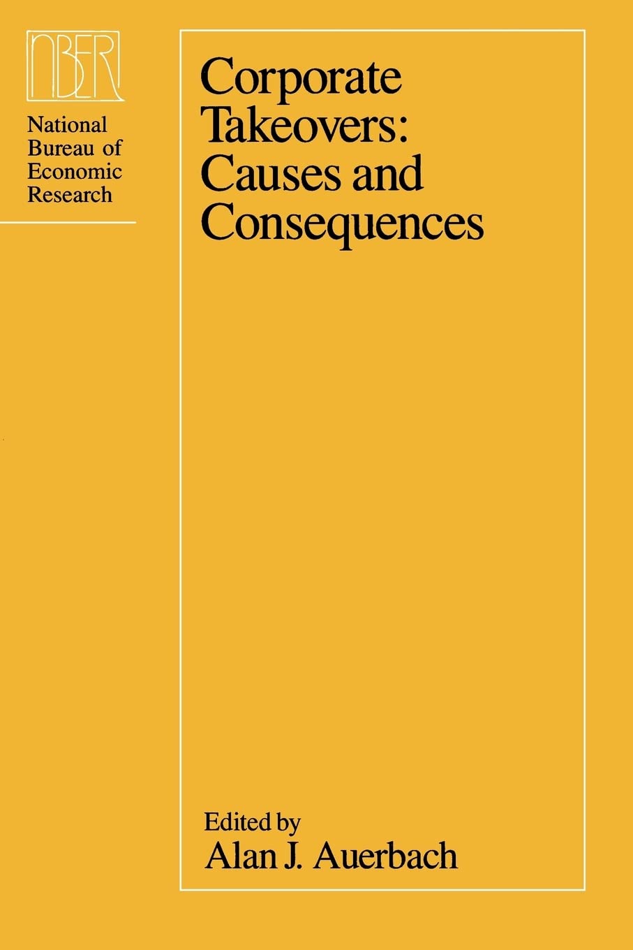 Corporate Takeovers: Causes And Consequences (National Bureau Of Economic Research Project Report)