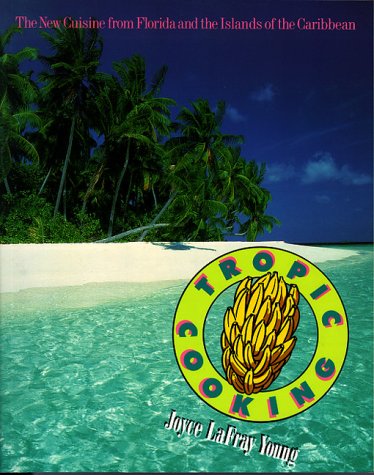 Tropic Cooking: The New Cuisine from Florida and the Islands of the Caribbean,Used