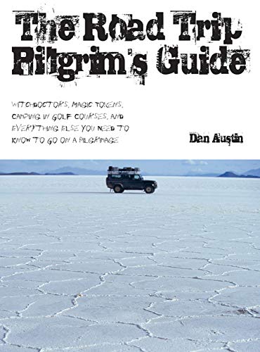 The Road Trip Pilgrim'S Guide: Witchdoctors, Magic Tokens, Camping On Golf Courses, And Everything Else You Need To Know To Go O,Used