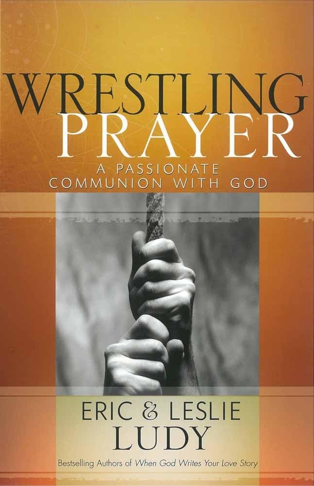 Wrestling Prayer: A Passionate Communion With God