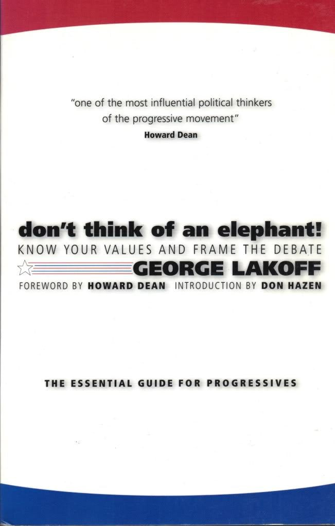 Don'T Think Of An Elephant!: Know Your Values And Frame The Debatethe Essential Guide For Progressives