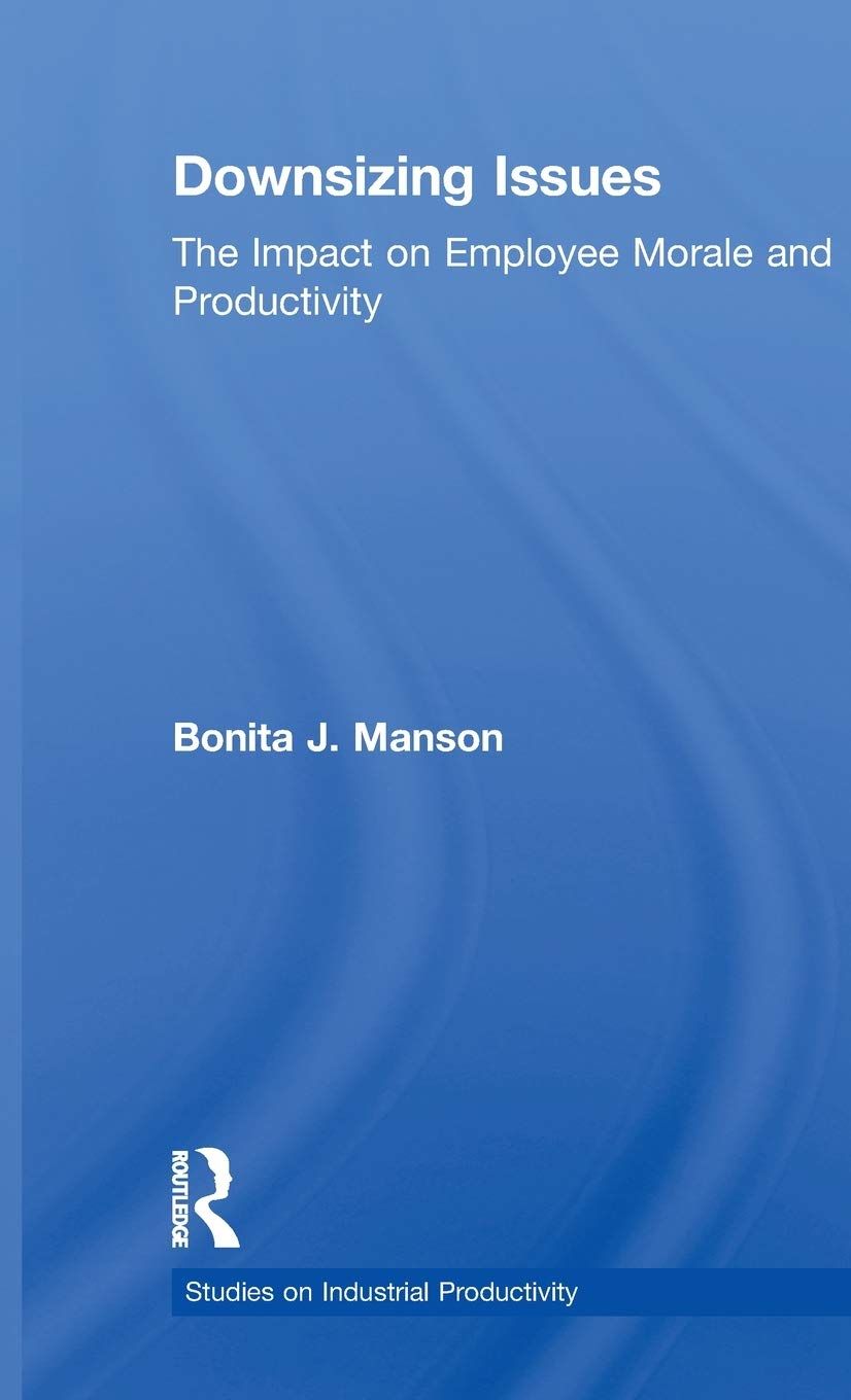 Downsizing Issues: The Impact On Employee Morale And Productivity (Studies On Industrial Productivity: Selected Works),Used