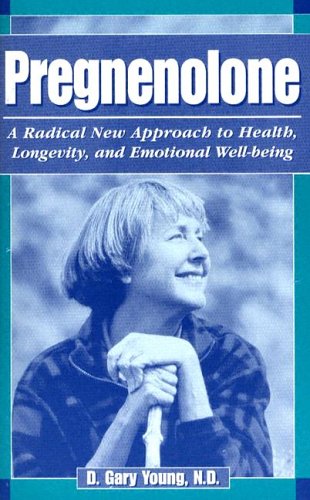 Pregnenolone, A Radical New Approach To Health, Longevity, And Emotional Wellbeing,New