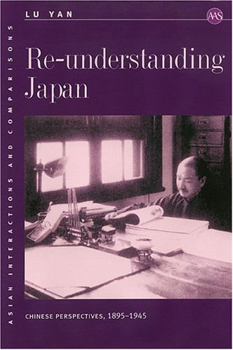 Reunderstanding Japan: Chinese Perspectives, 18951945 (Asian Interactions And Comparisons, 6),Used