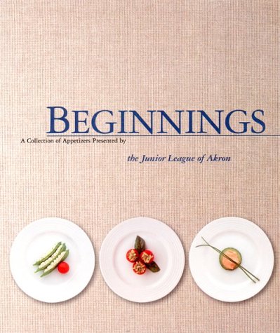 Beginnings A Collection of Appetizers Present By the Junior League of Akron,Used