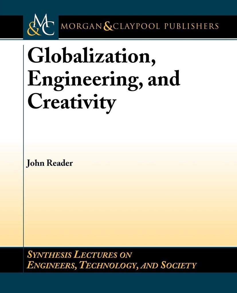 Globalization, Engineering, and Creativity (Synthesis Lectures on Engineer, Technology and Society, 3),Used