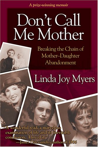 Don't Call Me Mother: Breaking the Chain of MotherDaughter Abandonment,Used