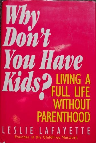 Why Don't You Have Kids?: Living a Full Life Without Parenthood,Used